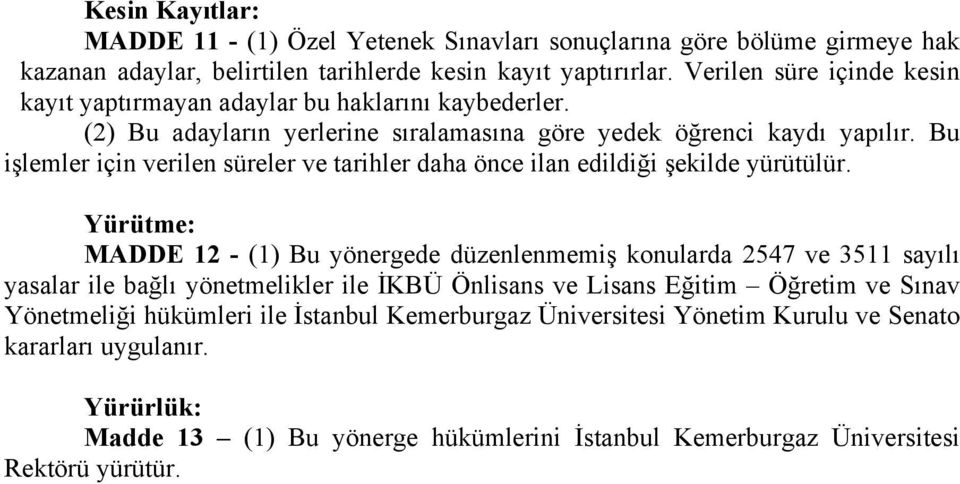 Bu işlemler için verilen süreler ve tarihler daha önce ilan edildiği şekilde yürütülür.