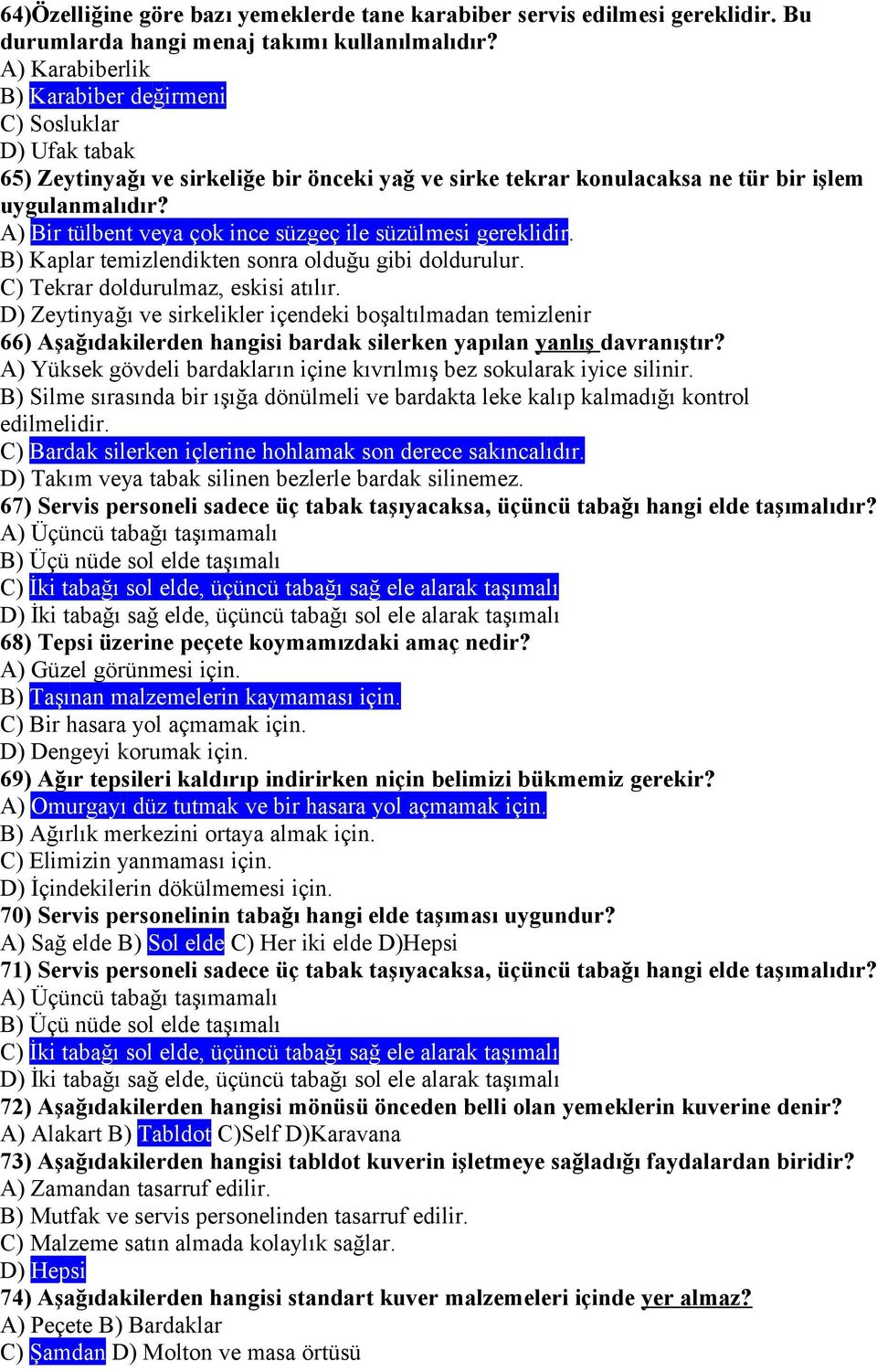 A) Bir tülbent veya çok ince süzgeç ile süzülmesi gereklidir. B) Kaplar temizlendikten sonra olduğu gibi doldurulur. C) Tekrar doldurulmaz, eskisi atılır.