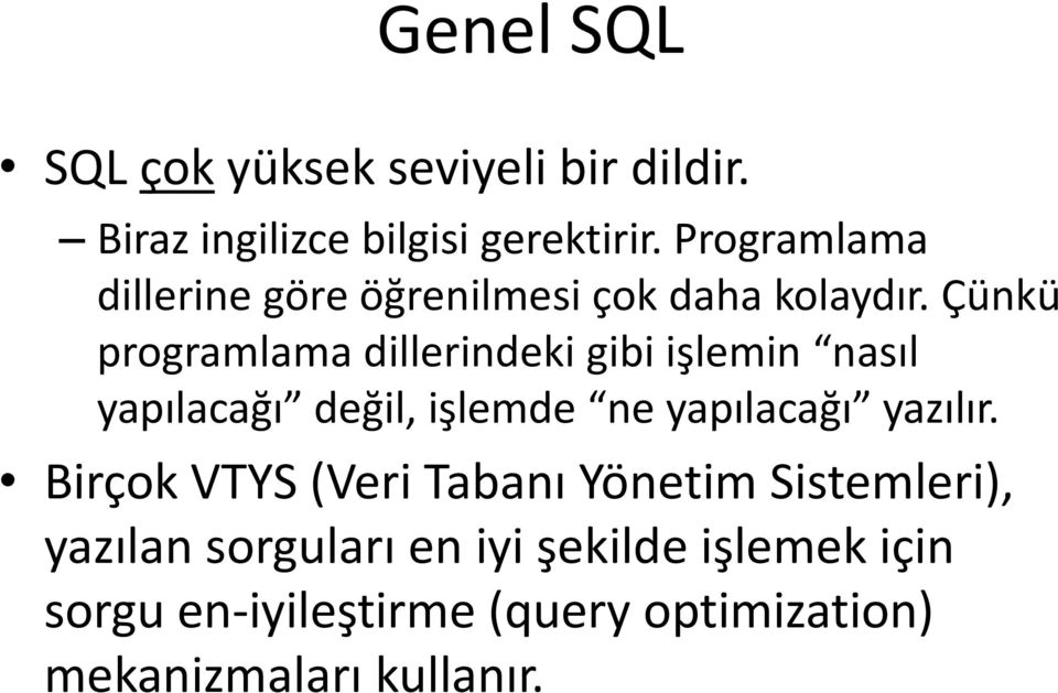 Çünkü programlama dillerindeki gibi işlemin nasıl yapılacağı değil, işlemde ne yapılacağı yazılır.