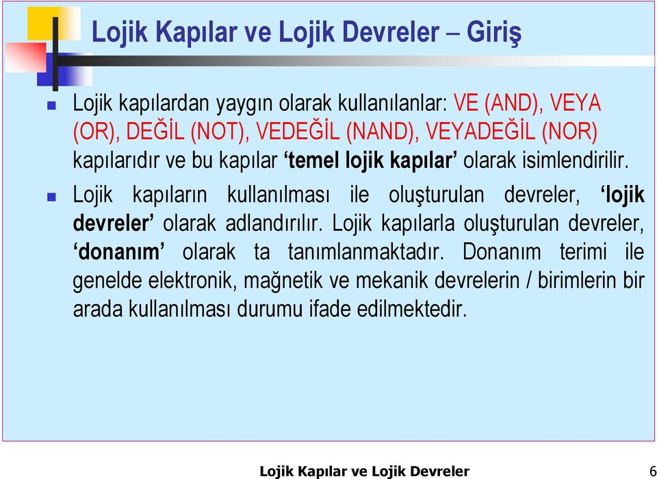 Lojik kapıların kullanılması ile oluşturulan devreler, lojik devreler olarak adlandırılır.