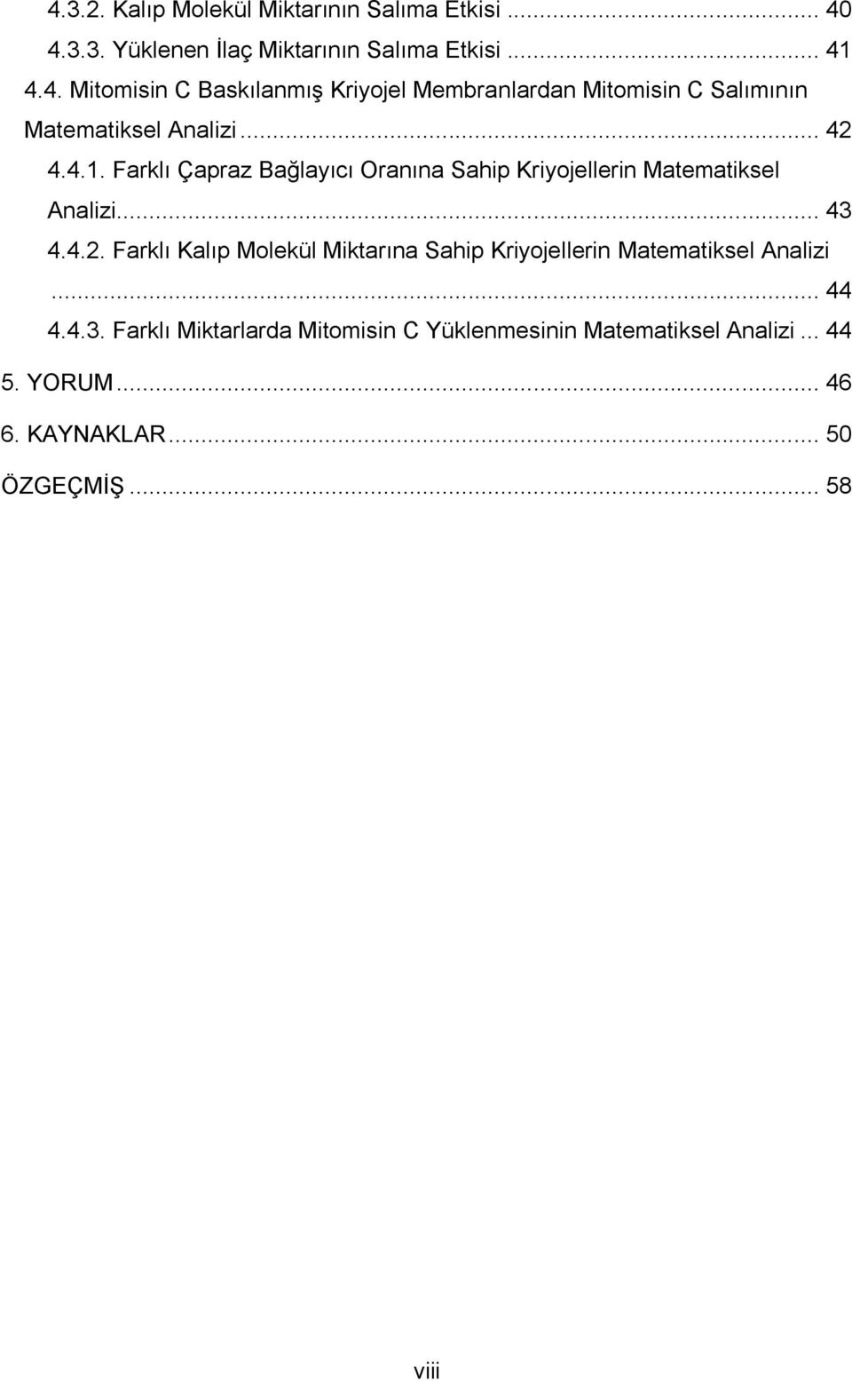 .. 44 4.4.3. Farklı Miktarlarda Mitomisin C Yüklenmesinin Matematiksel Analizi... 44 5. YORUM... 46 6. KAYNAKLAR... 50 ÖZGEÇMİŞ.