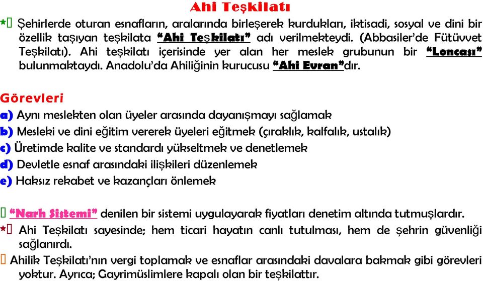 Görevleri a) Aynı meslekten olan üyeler arasında dayanışmayı sağlamak b) Mesleki ve dini eğitim vererek üyeleri eğitmek (çıraklık, kalfalık, ustalık) c) Üretimde kalite ve standardı yükseltmek ve