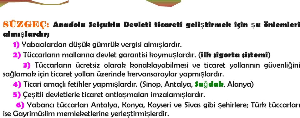 ( ilk sigorta sistemi) 3) Tüccarların ücretsiz olarak konaklayabilmesi ve ticaret yollarının güvenliğini sağlamak için ticaret yolları üzerinde kervansaraylar