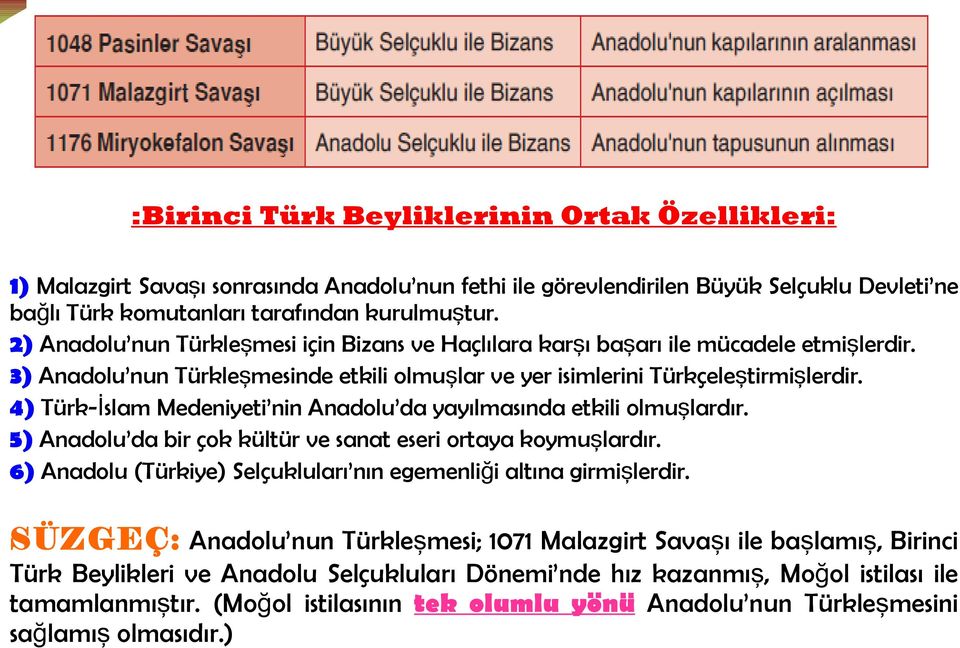 4) Türk-İslam Medeniyeti nin Anadolu da yayılmasında etkili olmuşlardır. 5) Anadolu da bir çok kültür ve sanat eseri ortaya koymuşlardır.