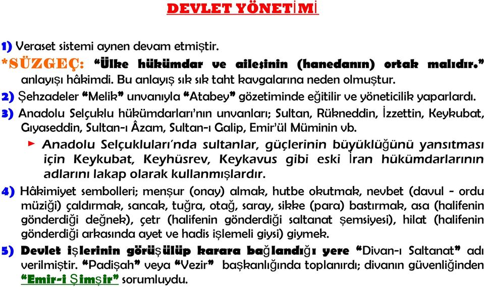 3) Anadolu Selçuklu hükümdarları nın unvanları; Sultan, Rükneddin, İzzettin, Keykubat, Gıyaseddin, Sultan-ı Âzam, Sultan-ı Galip, Emir ül Müminin vb.