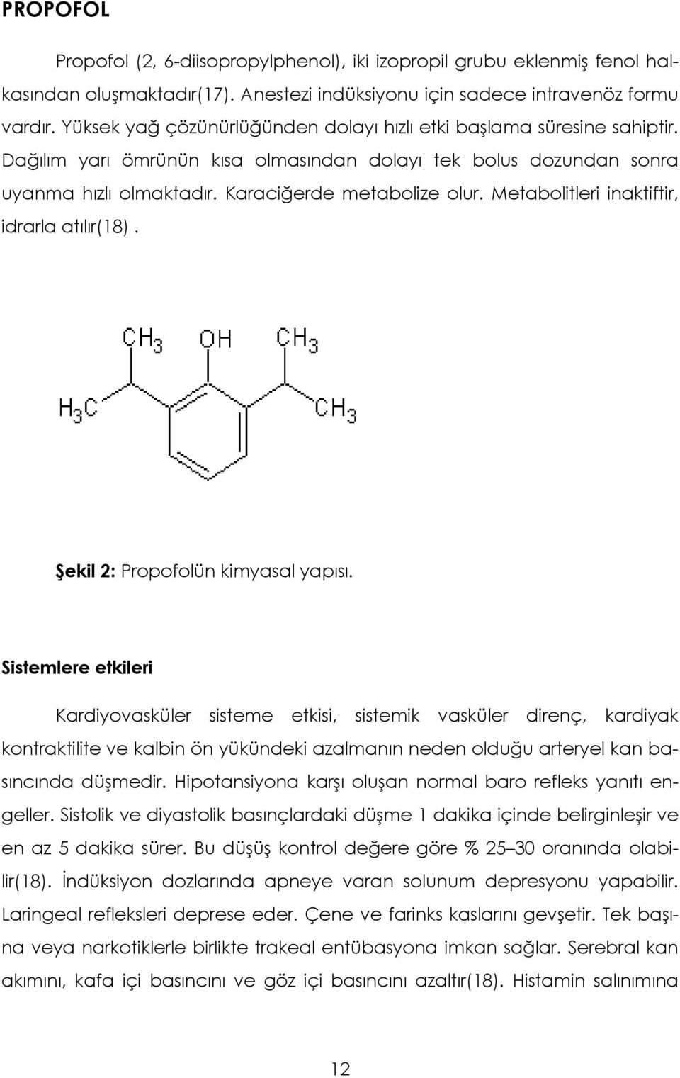 Metabolitleri inaktiftir, idrarla atılır(18). Şekil 2: Propofolün kimyasal yapısı.