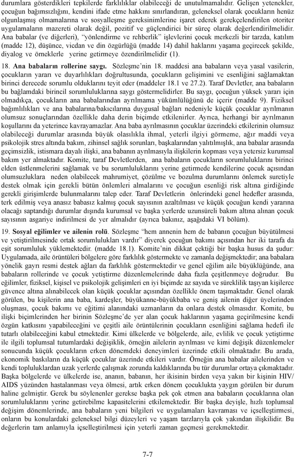 gerekçelendirilen otoriter uygulamaların mazereti olarak değil, pozitif ve güçlendirici bir süreç olarak değerlendirilmelidir.