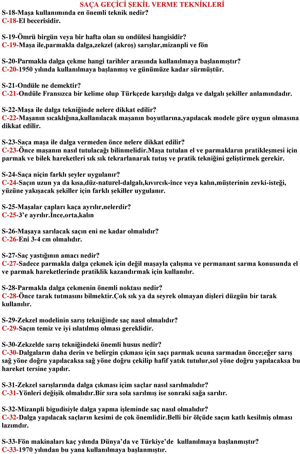 C-20-1950 yılında kullanılmaya başlanmış ve günümüze kadar sürmüştür. S-21-Ondüle ne demektir? C-21-Ondüle Fransızca bir kelime olup Türkçede karşılığı dalga ve dalgalı şekiller anlamındadır.