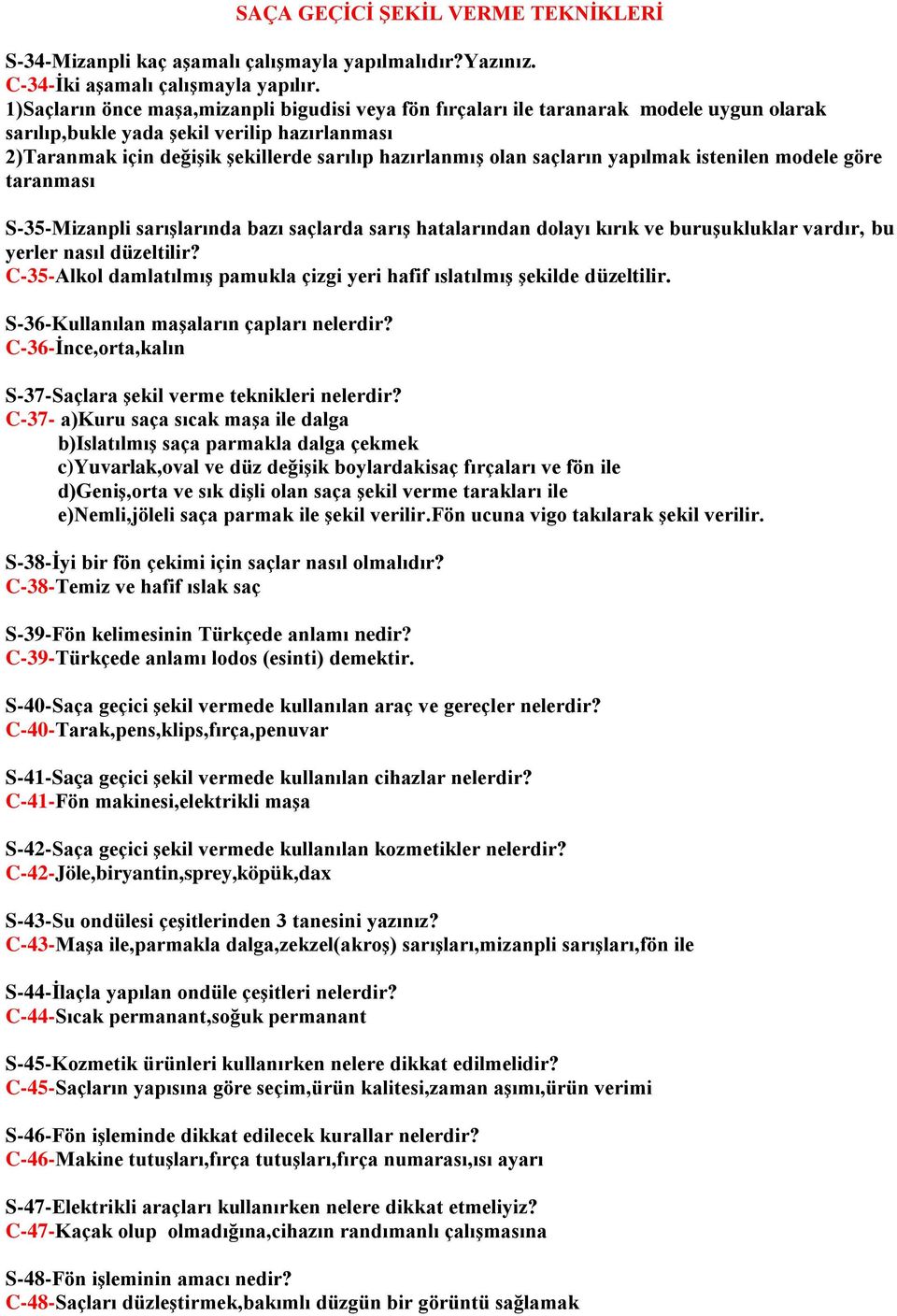 saçların yapılmak istenilen modele göre taranması S-35-Mizanpli sarışlarında bazı saçlarda sarış hatalarından dolayı kırık ve buruşukluklar vardır, bu yerler nasıl düzeltilir?