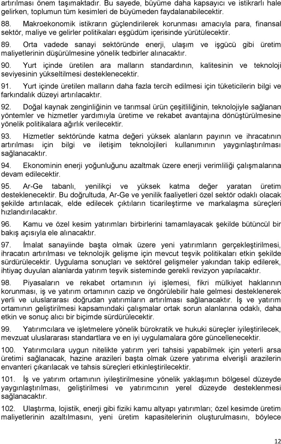 Orta vadede sanayi sektöründe enerji, ulaşım ve işgücü gibi üretim maliyetlerinin düşürülmesine yönelik tedbirler alınacaktır. 90.