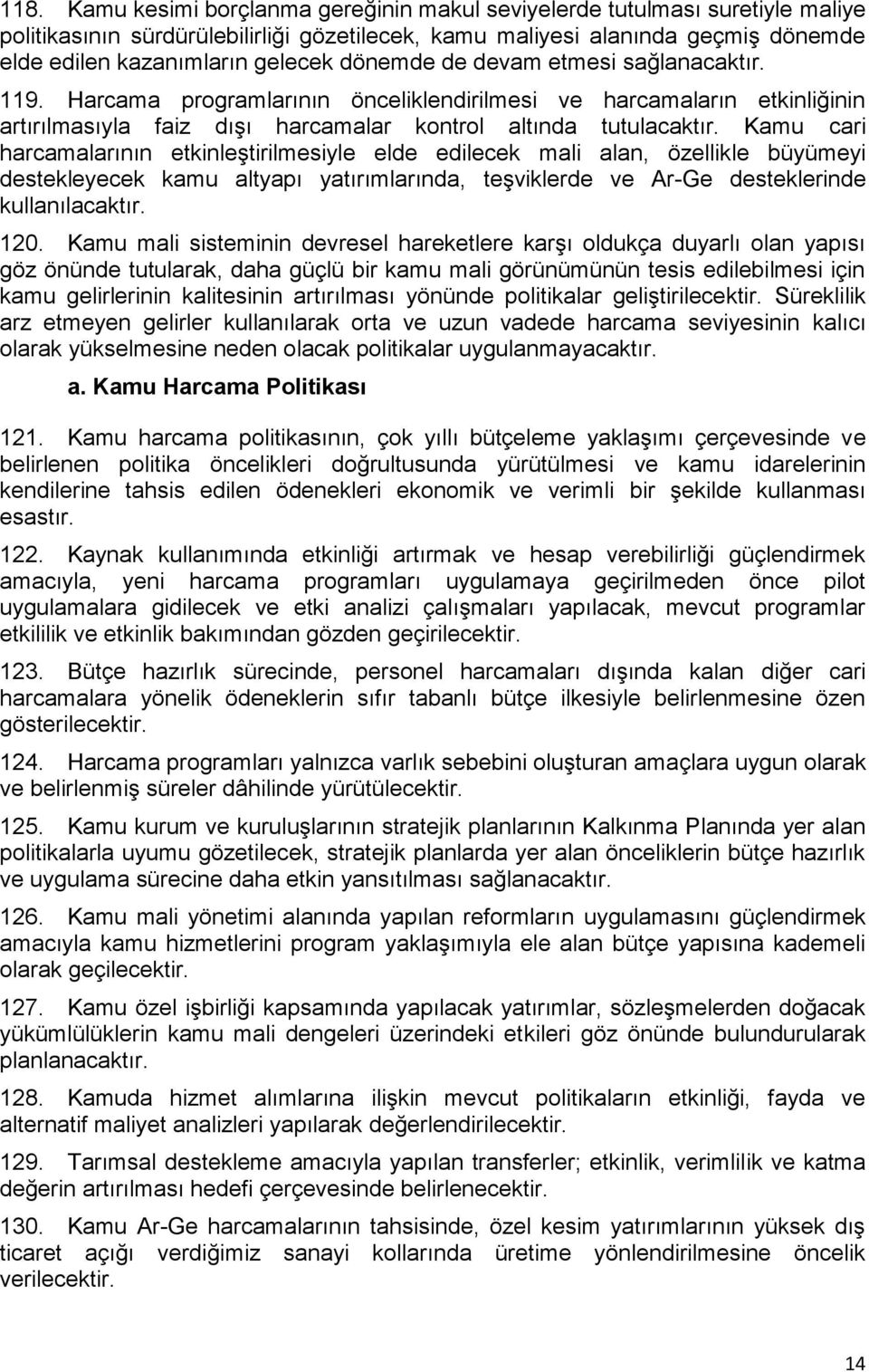 Kamu cari harcamalarının etkinleştirilmesiyle elde edilecek mali alan, özellikle büyümeyi destekleyecek kamu altyapı yatırımlarında, teşviklerde ve Ar-Ge desteklerinde kullanılacaktır. 120.