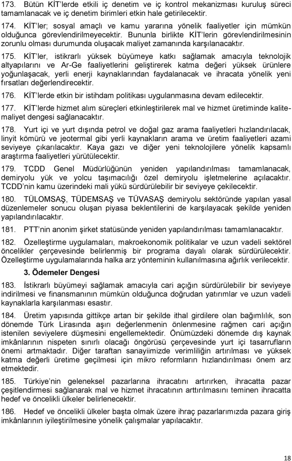 Bununla birlikte KİT lerin görevlendirilmesinin zorunlu olması durumunda oluşacak maliyet zamanında karşılanacaktır. 175.