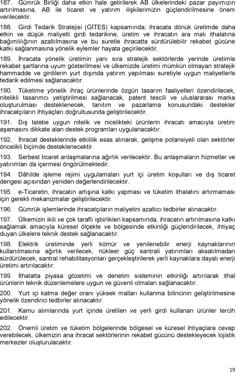 ihracatta sürdürülebilir rekabet gücüne katkı sağlanmasına yönelik eylemler hayata geçirilecektir. 189.