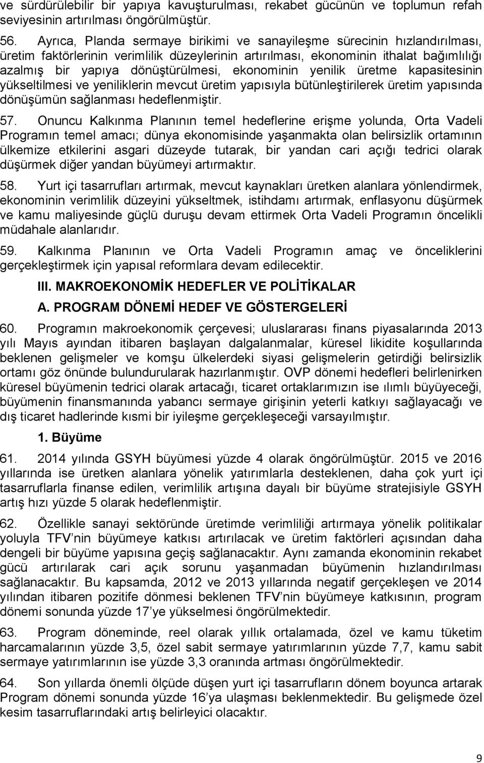 ekonominin yenilik üretme kapasitesinin yükseltilmesi ve yeniliklerin mevcut üretim yapısıyla bütünleştirilerek üretim yapısında dönüşümün sağlanması hedeflenmiştir. 57.