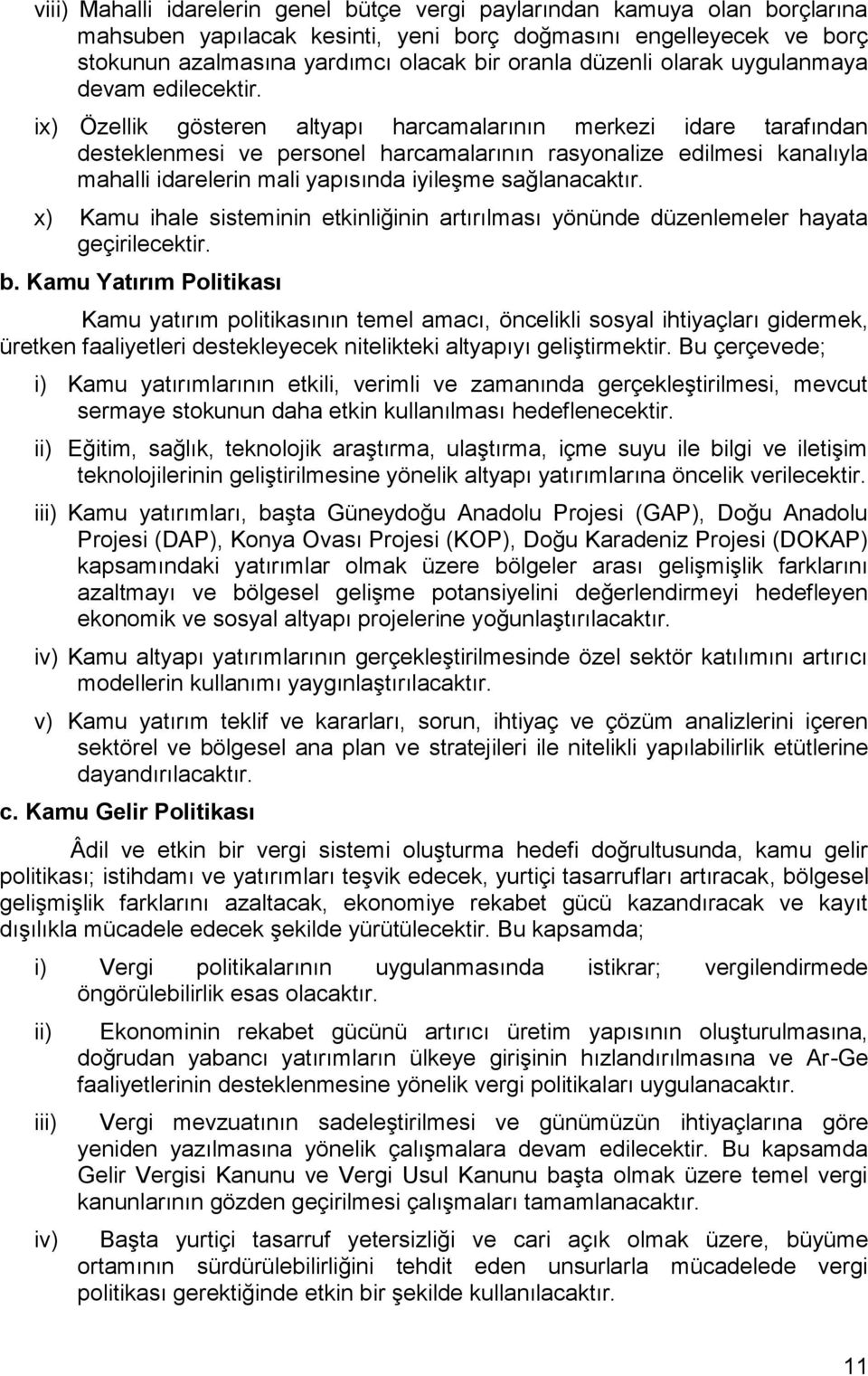 ix) Özellik gösteren altyapı harcamalarının merkezi idare tarafından desteklenmesi ve personel harcamalarının rasyonalize edilmesi kanalıyla mahalli idarelerin mali yapısında iyileşme sağlanacaktır.