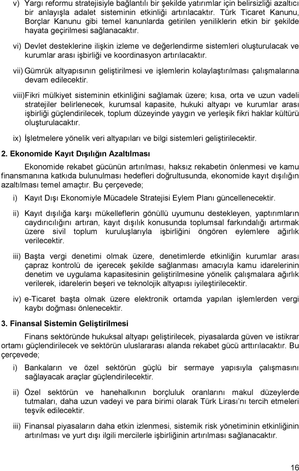 vi) Devlet desteklerine ilişkin izleme ve değerlendirme sistemleri oluşturulacak ve kurumlar arası işbirliği ve koordinasyon artırılacaktır.