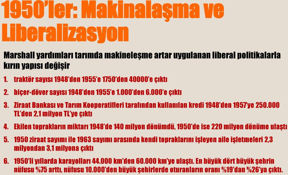 Ziraat Bankası ve Tarım Kooperatifleri tarafından kullanılan kredi 1948 den 1957 ye 250.000 TL den 2,1 milyon TL ye çıktı 4.