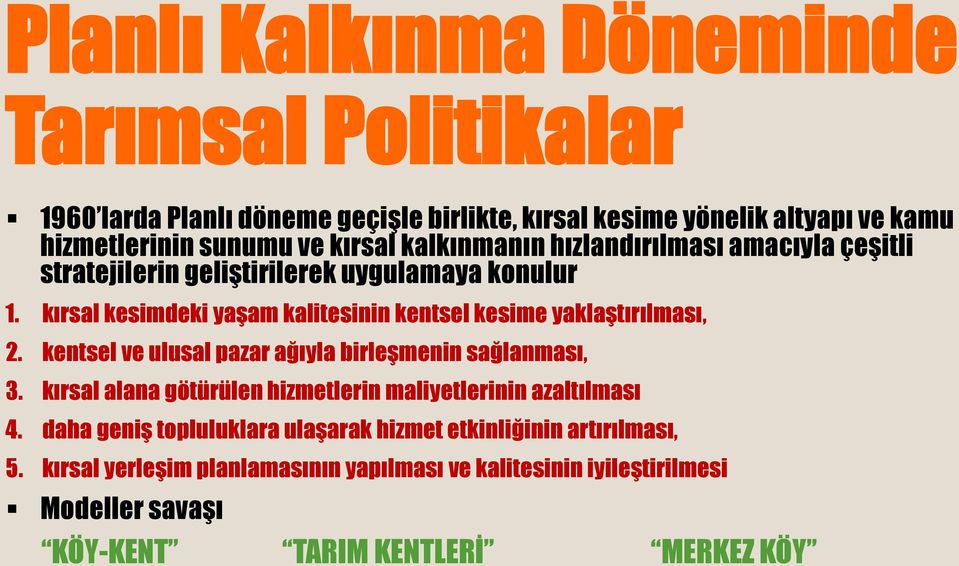 kırsal kesimdeki yaşam kalitesinin kentsel kesime yaklaştırılması, 2. kentsel ve ulusal pazar ağıyla birleşmenin sağlanması, 3.