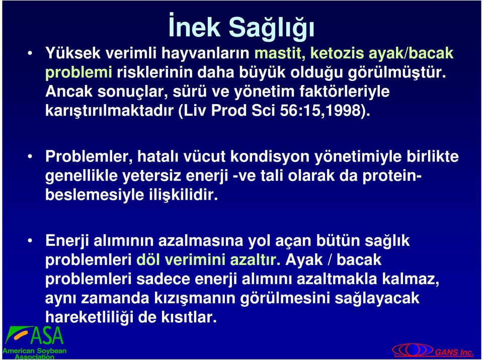 Problemler, hatalı vücut kondisyon yönetimiyle birlikte genellikle yetersiz enerji -ve tali olarak da proteinbeslemesiyle ilişkilidir.