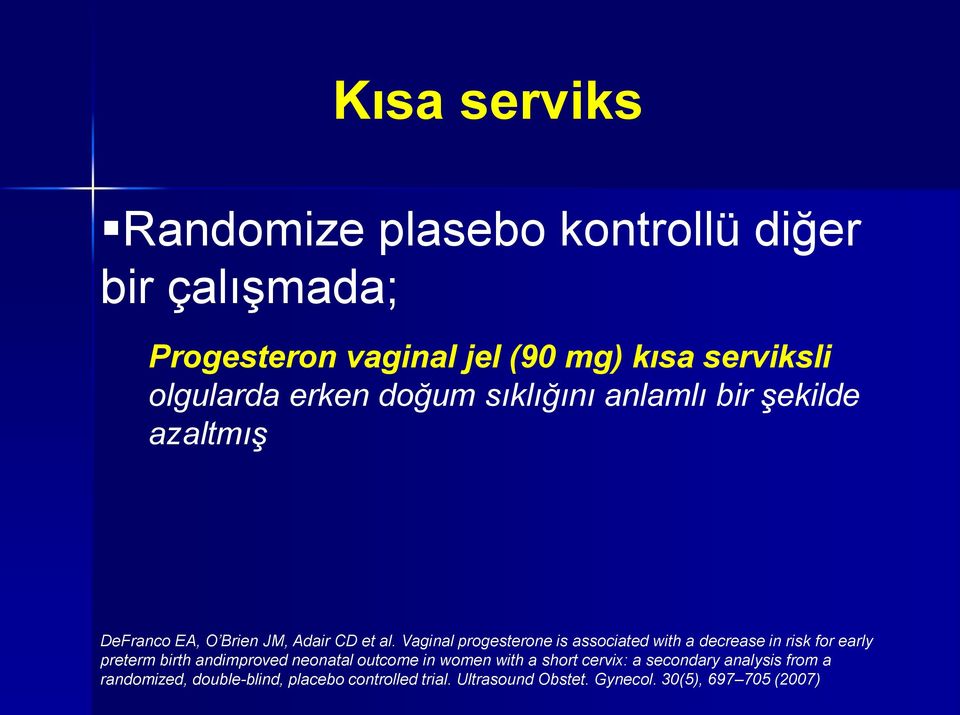 Vaginal progesterone is associated with a decrease in risk for early preterm birth andimproved neonatal outcome in women