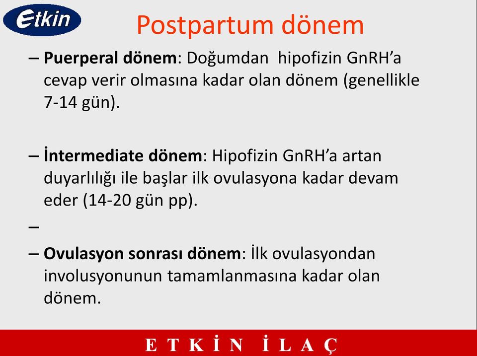 İntermediate dönem: Hipofizin GnRH a artan duyarlılığı ile başlar ilk ovulasyona