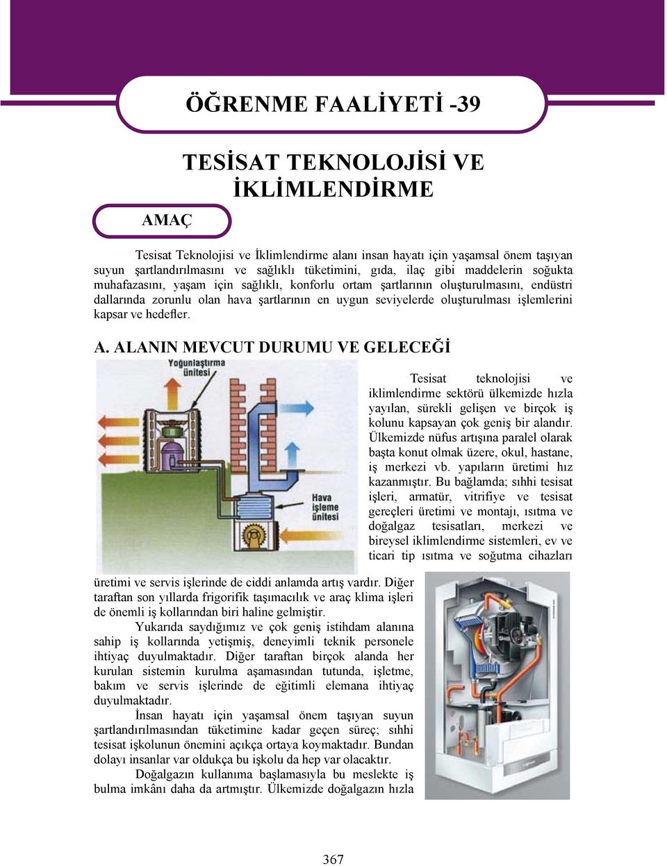 işlemlerini kapsar ve hedefler. A. ALANIN MEVCUT DURUMU VE GELECEĞİ üretimi ve servis işlerinde de ciddi anlamda artış vardır.