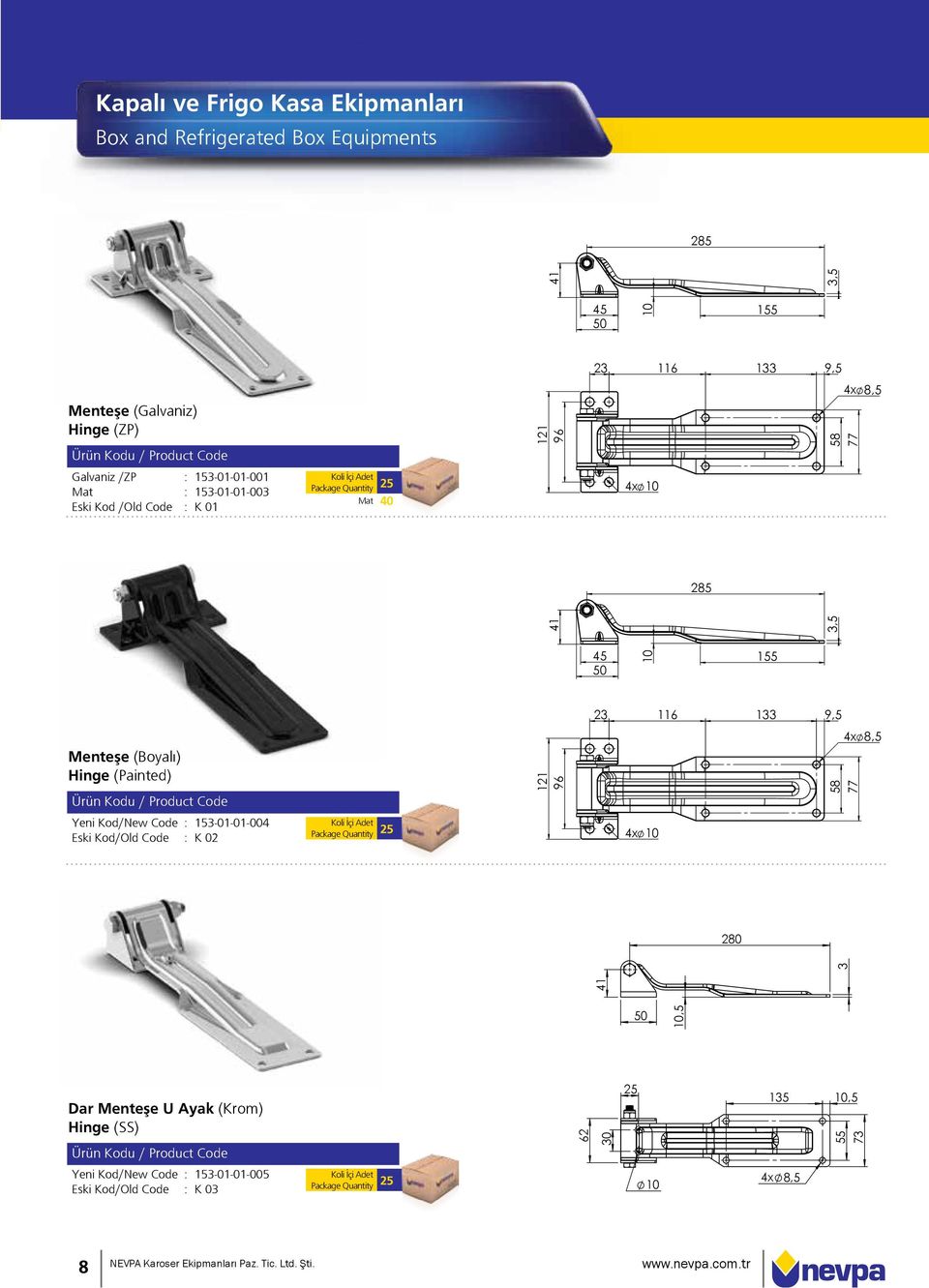 (Boyalı) Hinge (Painted) Yeni Kod/New Code : 153-01-01-004 Eski Kod/Old Code : K 02 Package Quantity 25 121 96 4x 10 58 77 4x 8,5 280 41 3 50 10,5 Dar Menteşe U