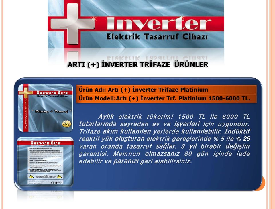 İndüktif reaktif yük oluşturan elektrik gereçlerinde % 5 ile % 25 varan oranda tasarruf sağlar.