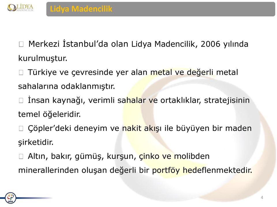 İnsan kaynağı, verimli sahalar ve ortaklıklar, stratejisinin temel öğeleridir.