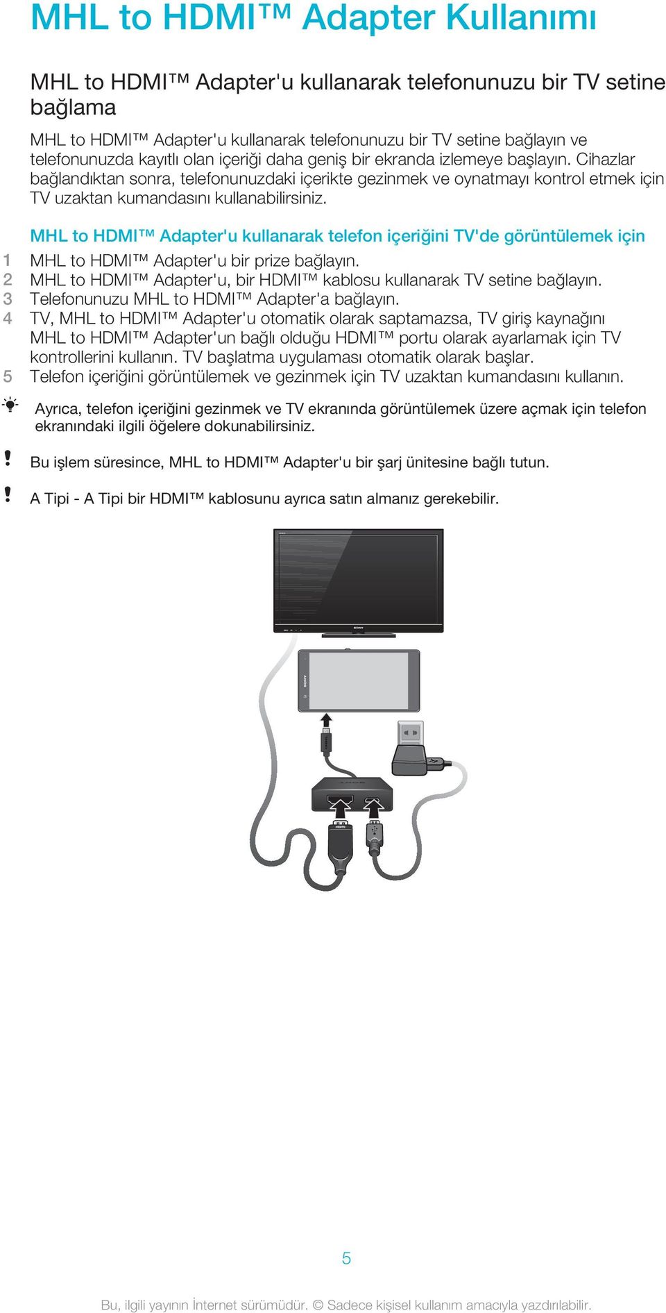 MHL to HDMI Adapter'u kullanarak telefon içeriğini TV'de görüntülemek için 1 MHL to HDMI Adapter'u bir prize bağlayın. 2 MHL to HDMI Adapter'u, bir HDMI kablosu kullanarak TV setine bağlayın.