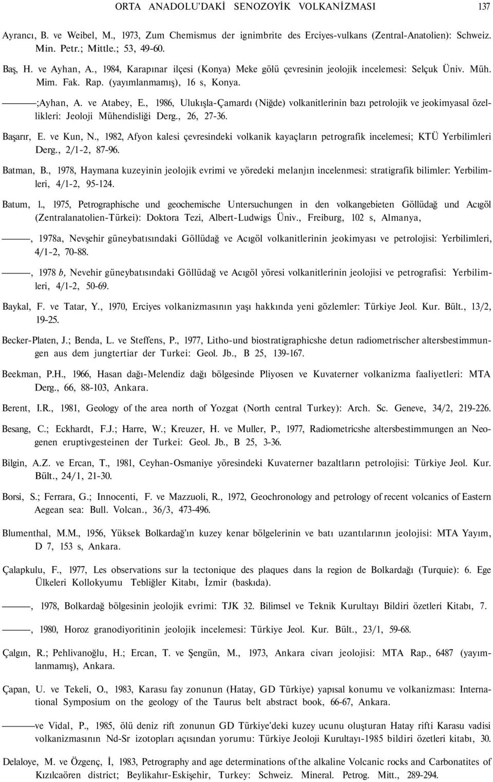 , 1986, Ulukışla-Çamardı (Niğde) volkanitlerinin bazı petrolojik ve jeokimyasal özellikleri: Jeoloji Mühendisliği Derg., 26, 27-36. Başarır, E. ve Kun, N.