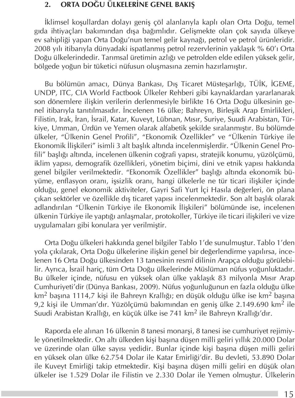 2008 yılı itibarıyla dünyadaki ispatlanmış petrol rezervlerinin yaklaşık % 60 ı Orta Doğu ülkelerindedir.