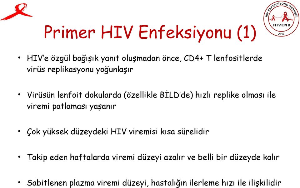 patlaması yaşanır Çok yüksek düzeydeki HIV viremisi kısa sürelidir Takip eden haftalarda viremi