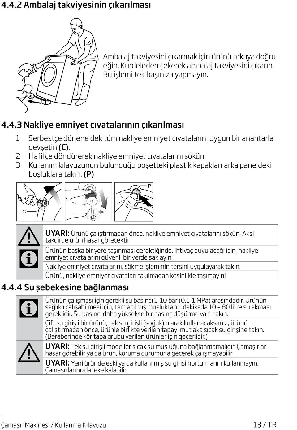 (P) A UYARI: C Ürünün Ürünü çalıştırmadan önce, nakliye emniyet cıvatalarını sökün! Aksi takdirde ürün hasar görecektir.