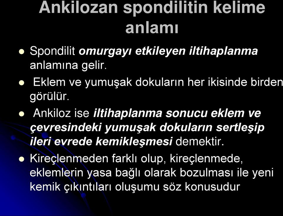 Ankiloz ise iltihaplanma sonucu eklem ve çevresindeki yumuşak dokuların sertleşip ileri evrede