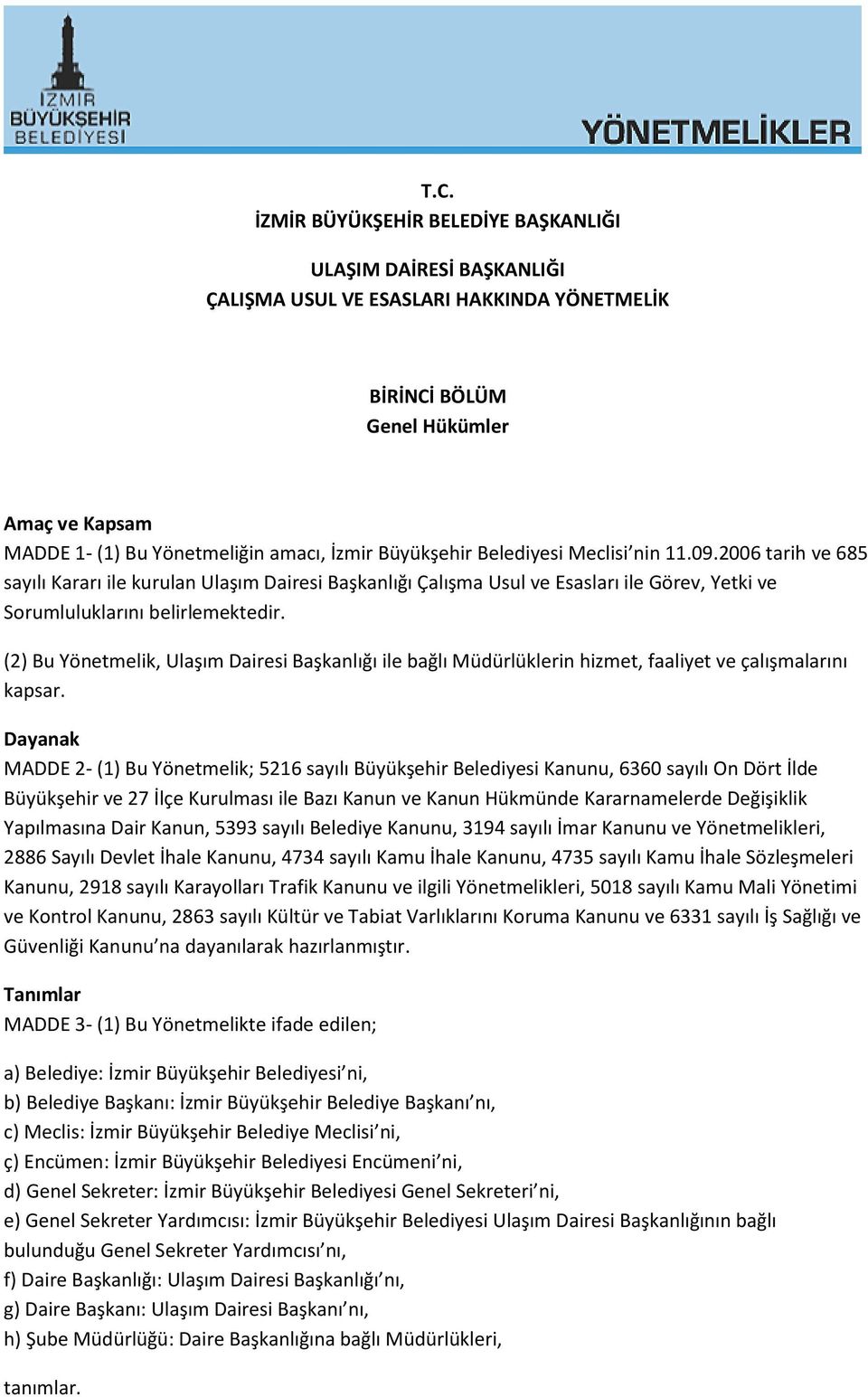 (2) Bu Yönetmelik, Ulaşım Dairesi Başkanlığı ile bağlı Müdürlüklerin hizmet, faaliyet ve çalışmalarını kapsar.