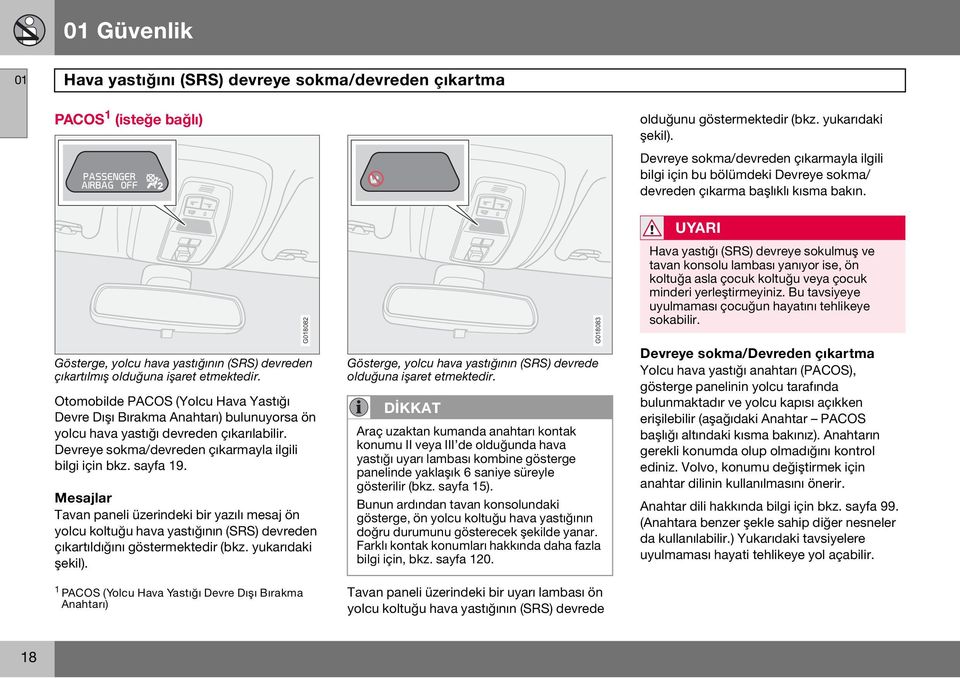 Gösterge, yolcu hava yastığının (SRS) devreden çıkartılmış olduğuna işaret etmektedir.