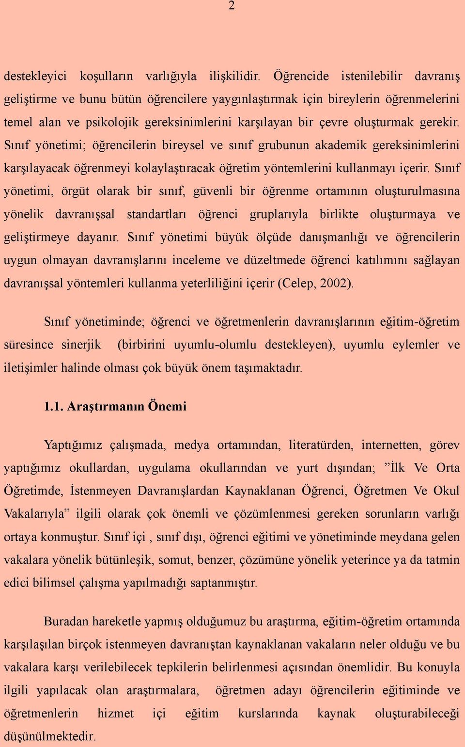 Sınıf yönetimi; öğrencilerin bireysel ve sınıf grubunun akademik gereksinimlerini karşılayacak öğrenmeyi kolaylaştıracak öğretim yöntemlerini kullanmayı içerir.