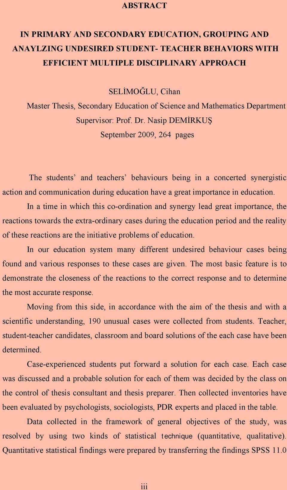 Nasip DEMİRKUŞ September 2009, 264 pages The students and teachers behaviours being in a concerted synergistic action and communication during education have a great importance in education.