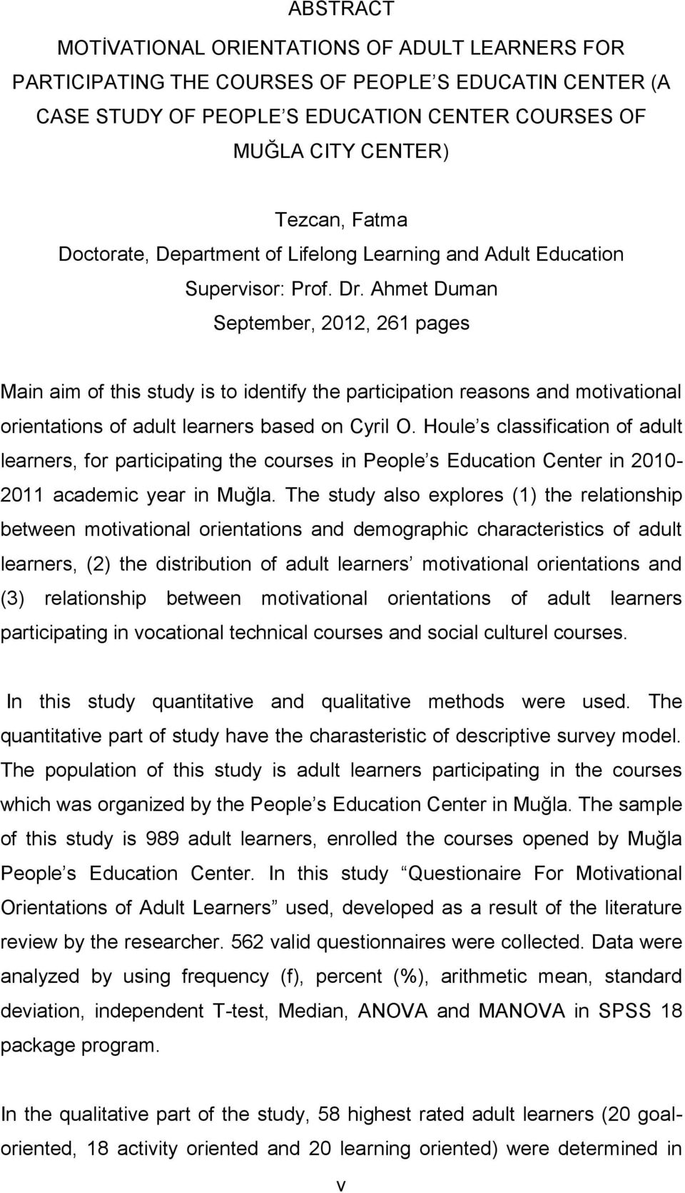 Ahmet Duman September, 2012, 261 pages Main aim of this study is to identify the participation reasons and motivational orientations of adult learners based on Cyril O.