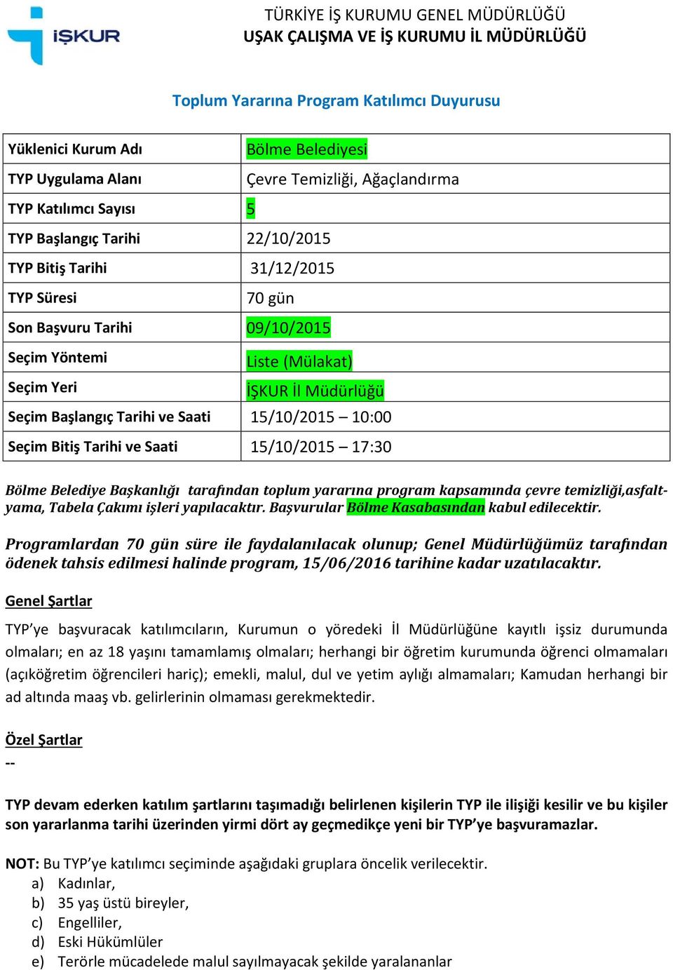 tarafından toplum yararına program kapsamında çevre temizliği,asfaltyama, Tabela Çakımı işleri yapılacaktır.