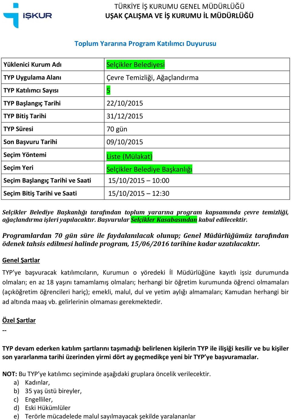 Başkanlığı tarafından toplum yararına program kapsamında çevre temizliği, ağaçlandırma işleri yapılacaktır.