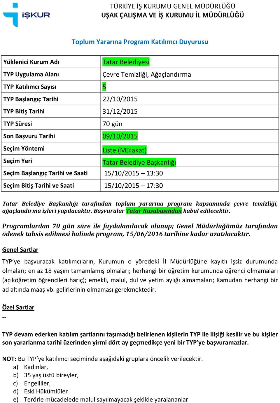 Başkanlığı tarafından toplum yararına program kapsamında çevre temizliği, ağaçlandırma işleri yapılacaktır.