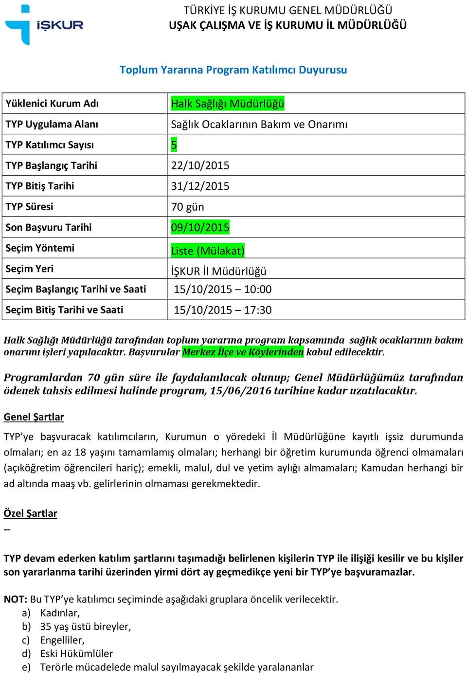 tarafından toplum yararına program kapsamında sağlık ocaklarının bakım onarımı işleri yapılacaktır.