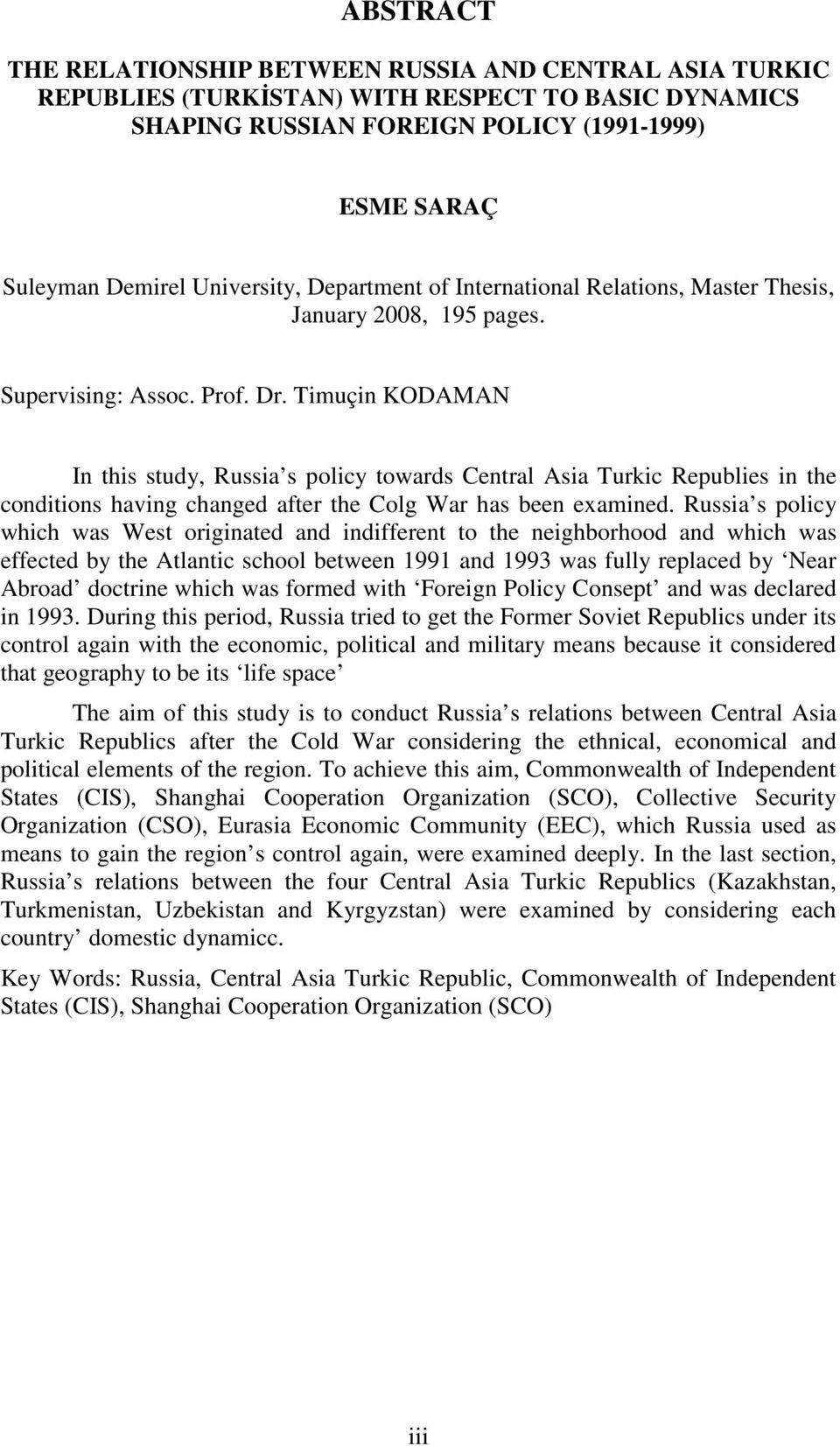Timuçin KODAMAN In this study, Russia s policy towards Central Asia Turkic Republies in the conditions having changed after the Colg War has been examined.