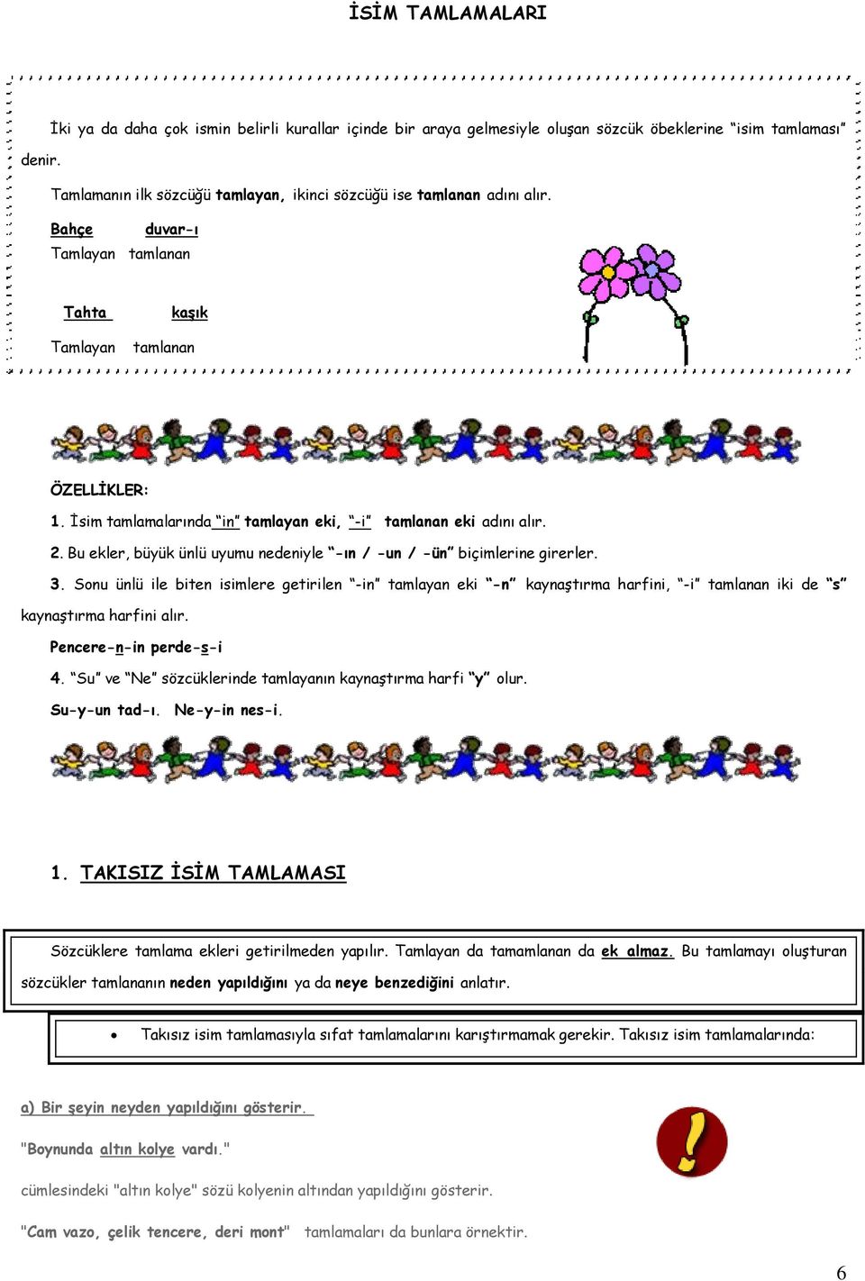 İsim tamlamalarında in tamlayan eki, -i tamlanan eki adını alır. 2. Bu ekler, büyük ünlü uyumu nedeniyle -ın / -un / -ün biçimlerine girerler. 3.