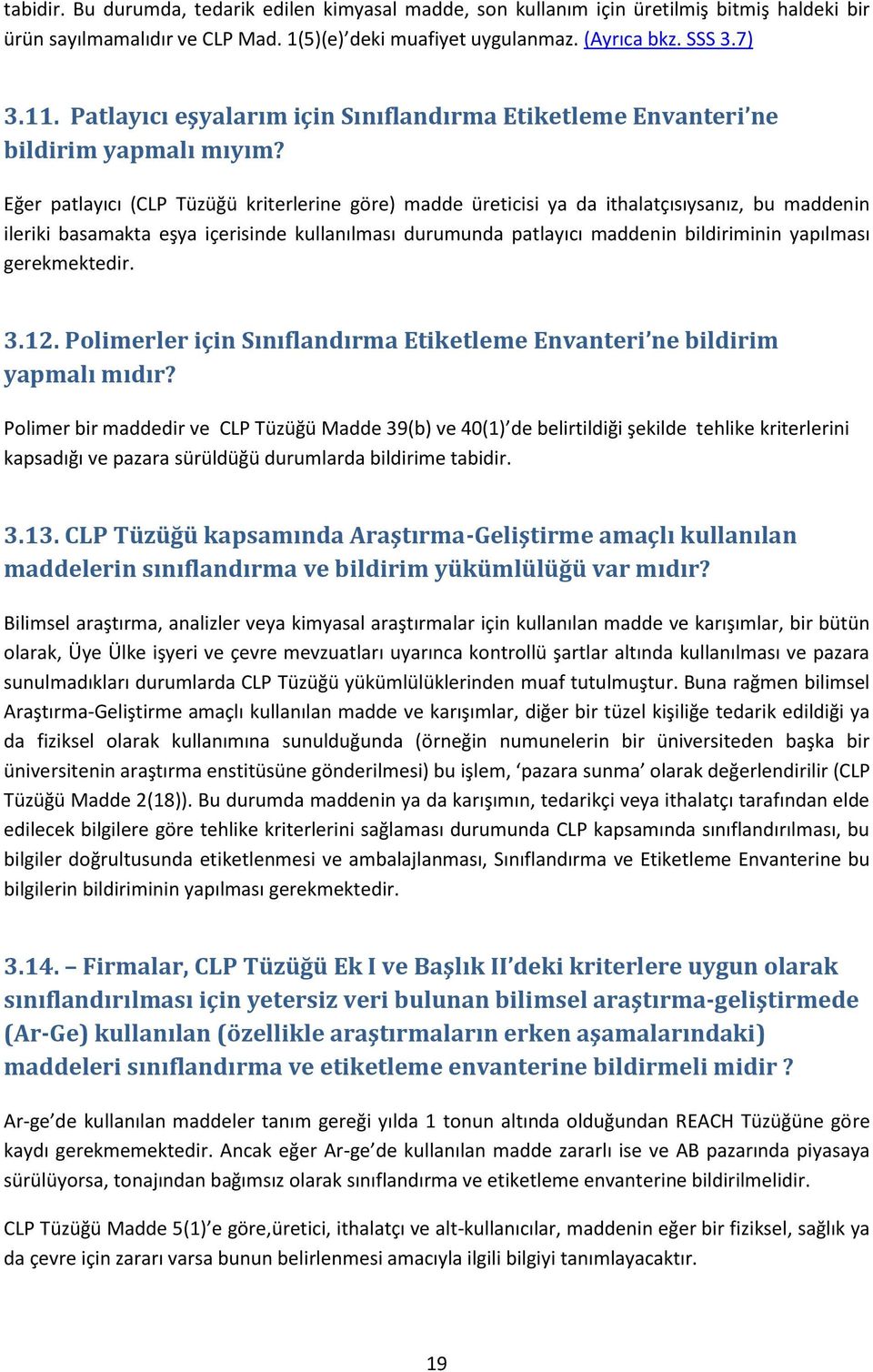 Eğer patlayıcı (CLP Tüzüğü kriterlerine göre) madde üreticisi ya da ithalatçısıysanız, bu maddenin ileriki basamakta eşya içerisinde kullanılması durumunda patlayıcı maddenin bildiriminin yapılması