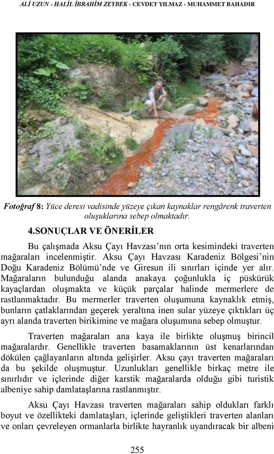 Aksu Çayı Havzası Karadeniz Bölgesi nin Doğu Karadeniz Bölümü nde ve Giresun ili sınırları içinde yer alır.