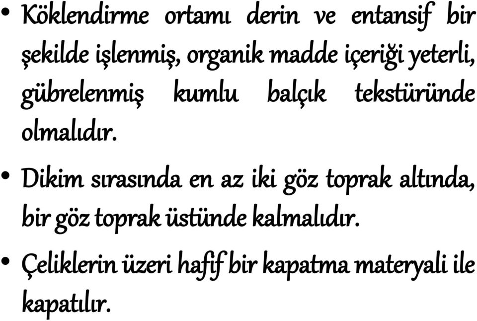 Dikim sırasında en az iki göz toprak altında, bir göz toprak üstünde