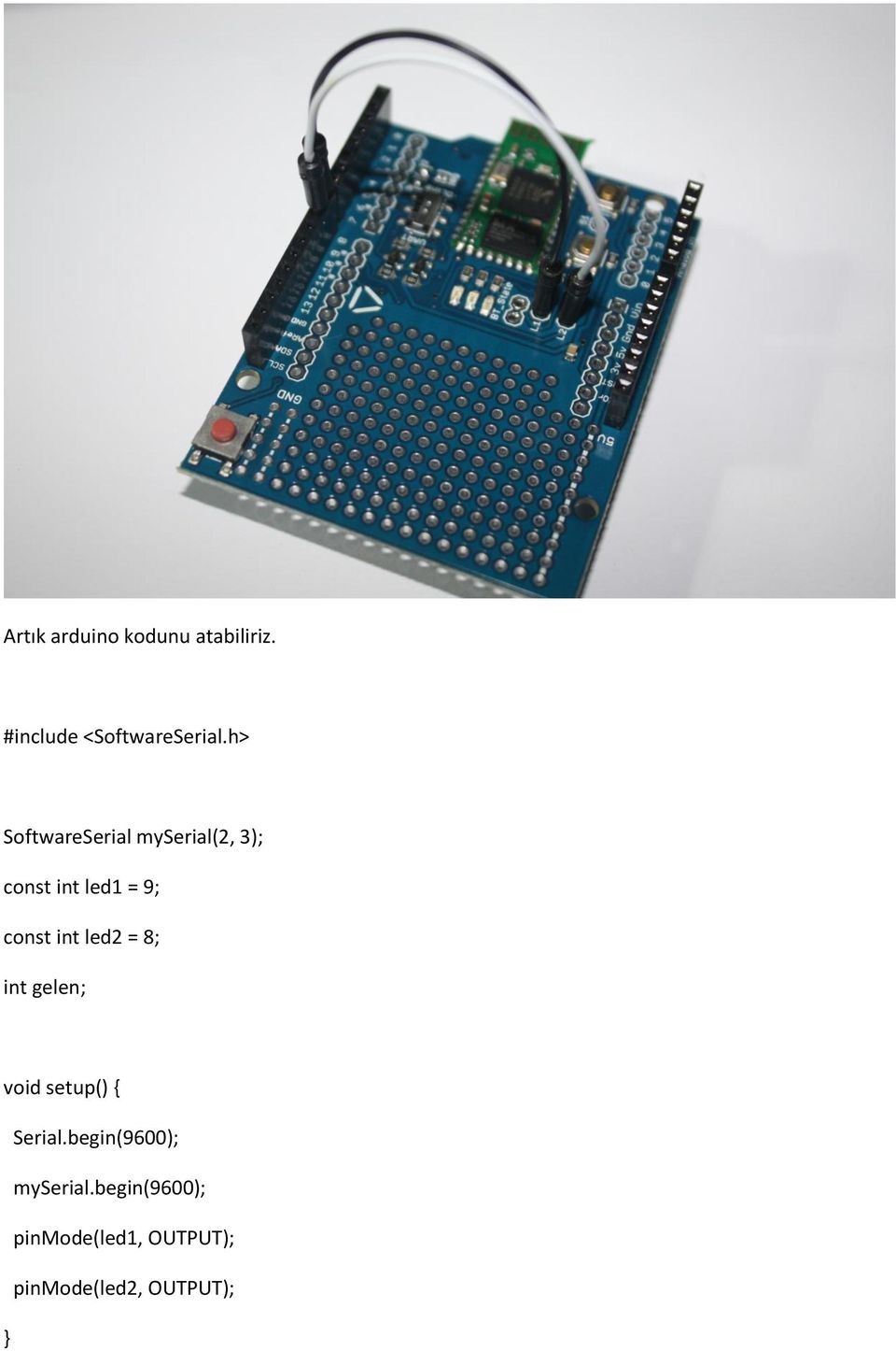 int led2 = 8; int gelen; void setup() { Serial.